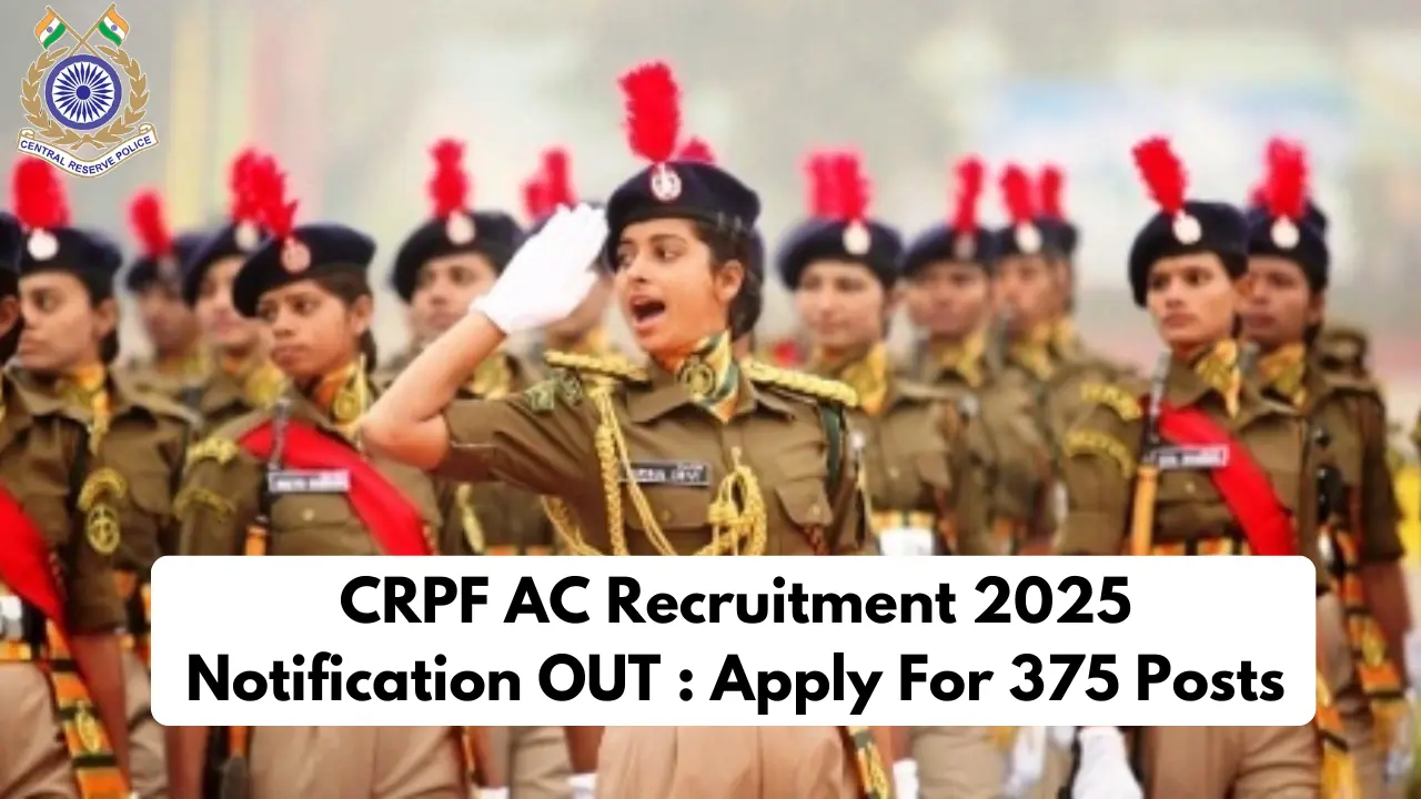 CRPF AC Recruitment 2025 Notification OUT : Apply For 375 Posts